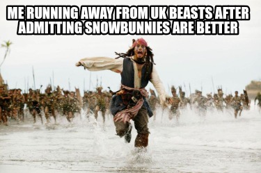 me-running-away-from-uk-beasts-after-admitting-snowbunnies-are-better