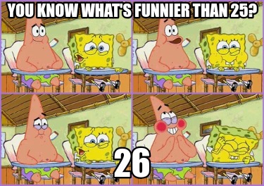 you-know-whats-funnier-than-25-2603