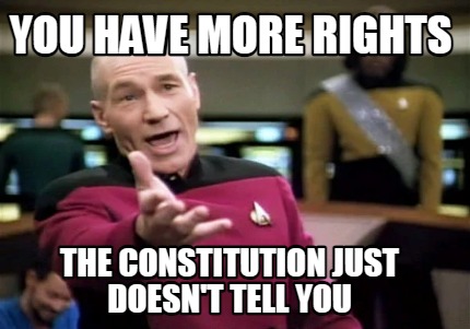 you-have-more-rights-the-constitution-just-doesnt-tell-you