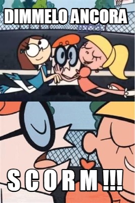 dimmelo-ancora-s-c-o-r-m-