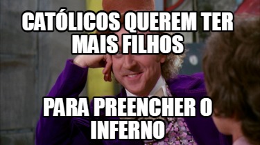 catlicos-querem-ter-mais-filhos-para-preencher-o-inferno