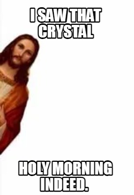 i-saw-that-crystal-holy-morning-indeed