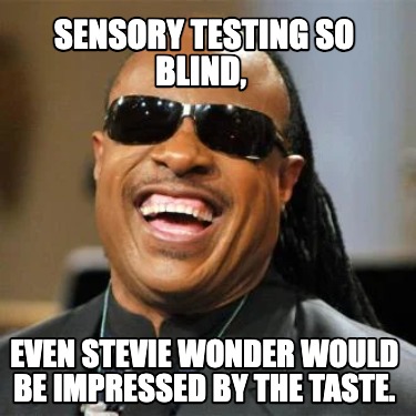 sensory-testing-so-blind-even-stevie-wonder-would-be-impressed-by-the-taste