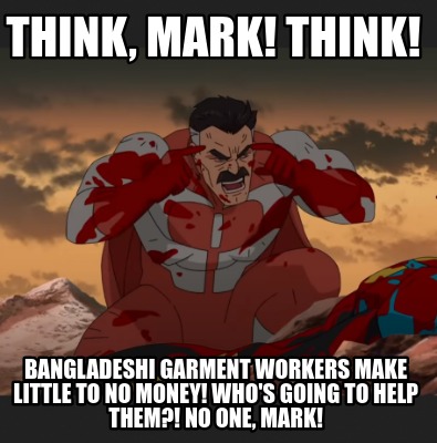 think-mark-think-bangladeshi-garment-workers-make-little-to-no-money-whos-going-