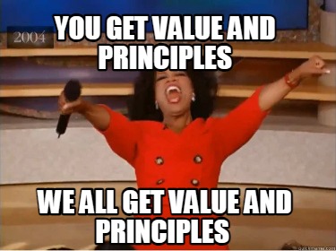 you-get-value-and-principles-we-all-get-value-and-principles