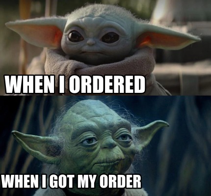 when-i-ordered-when-i-got-my-order