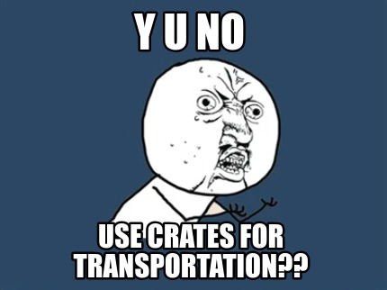 y-u-no-use-crates-for-transportation