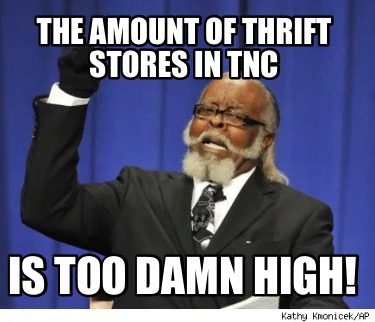the-amount-of-thrift-stores-in-tnc-is-too-damn-high