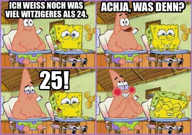 ich-wei-noch-was-viel-witzigeres-als-24.-achja-was-denn-25
