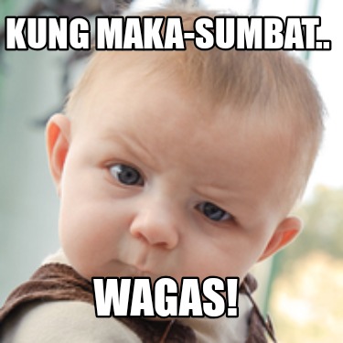 kung-maka-sumbat..-wagas