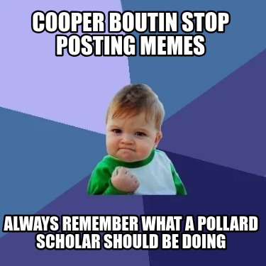 cooper-boutin-stop-posting-memes-always-remember-what-a-pollard-scholar-should-b