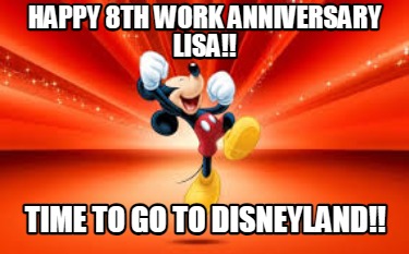 happy-8th-work-anniversary-lisa-time-to-go-to-disneyland
