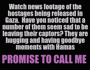 watch-news-footage-of-the-hostages-being-released-in-gaza.-have-you-noticed-that