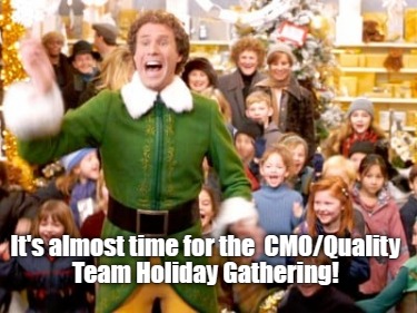 its-almost-time-for-the-cmoquality-team-holiday-gathering