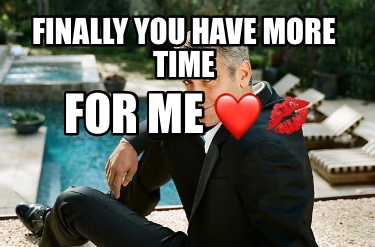 finally-you-have-more-time-for-me-