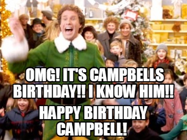 omg-its-campbells-birthday-i-know-him-happy-birthday-campbell