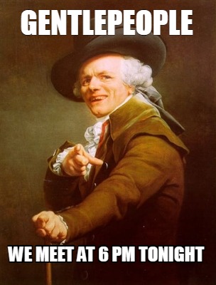 gentlepeople-we-meet-at-6-pm-tonight