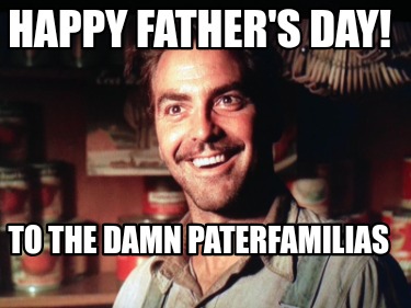 happy-fathers-day-to-the-damn-paterfamilias