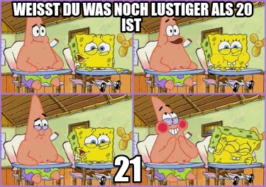 weit-du-was-noch-lustiger-als-20-ist-21