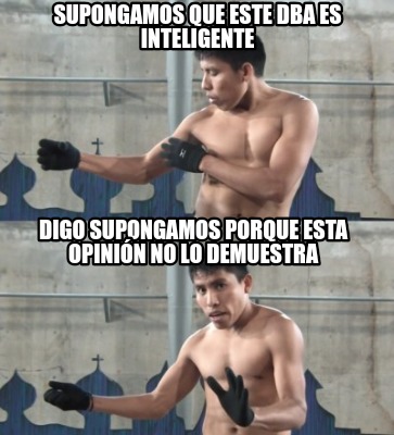 supongamos-que-este-dba-es-inteligente-digo-supongamos-porque-esta-opinin-no-lo-