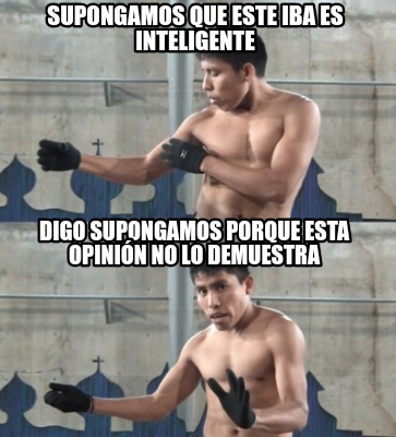 supongamos-que-este-iba-es-inteligente-digo-supongamos-porque-esta-opinin-no-lo-