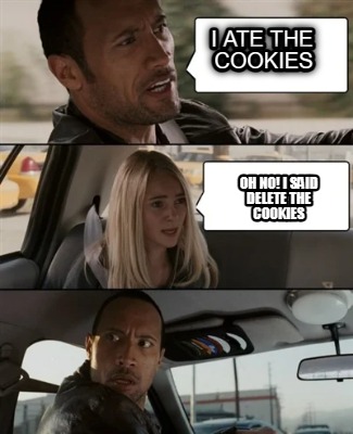 i-ate-the-cookies-oh-no-i-said-delete-the-cookies
