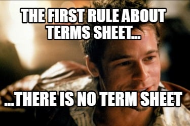 the-first-rule-about-terms-sheet...-...there-is-no-term-sheet