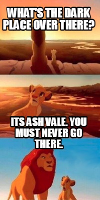 whats-the-dark-place-over-there-its-ash-vale.-you-must-never-go-there