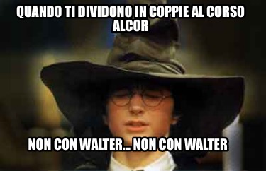 quando-ti-dividono-in-coppie-al-corso-alcor-non-con-walter-non-con-walter