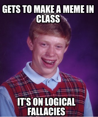 gets-to-make-a-meme-in-class-its-on-logical-fallacies