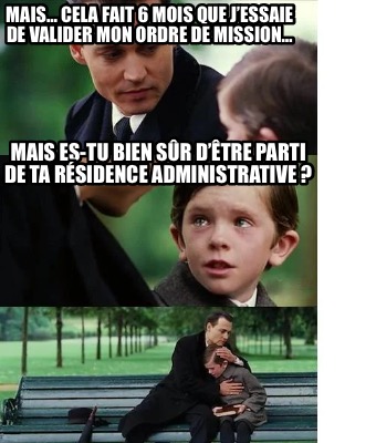 mais-cela-fait-6-mois-que-jessaie-de-valider-mon-ordre-de-mission-mais-es-tu-bie