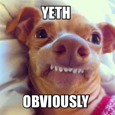 yeth-obviously