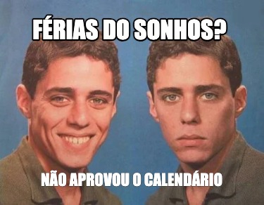 frias-do-sonhos-no-aprovou-o-calendrio