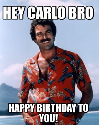 hey-carlo-bro-happy-birthday-to-you