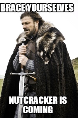 brace-yourselves-nutcracker-is-coming