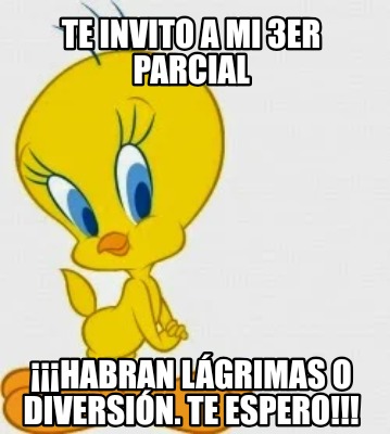 te-invito-a-mi-3er-parcial-habran-lgrimas-o-diversin.-te-espero