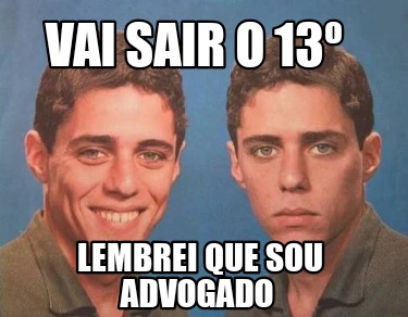 vai-sair-o-13-lembrei-que-sou-advogado