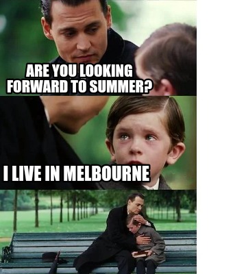 are-you-looking-forward-to-summer-i-live-in-melbourne