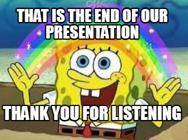 that-is-the-end-of-our-presentation-thank-you-for-listening