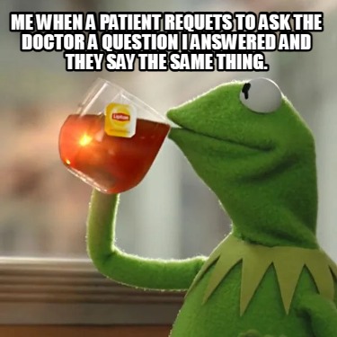 me-when-a-patient-requets-to-ask-the-doctor-a-question-i-answered-and-they-say-t