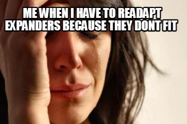 me-when-i-have-to-readapt-expanders-because-they-dont-fit