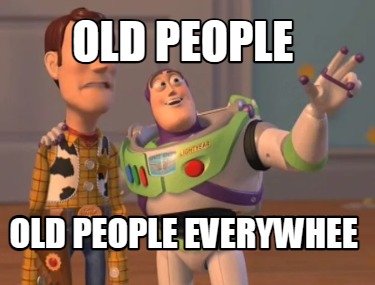 old-people-old-people-everywhee
