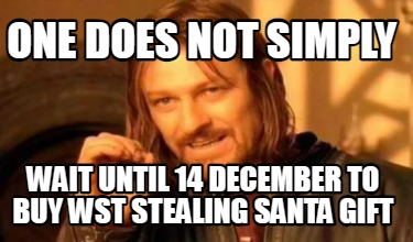 one-does-not-simply-wait-until-14-december-to-buy-wst-stealing-santa-gift