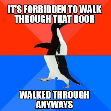 its-forbidden-to-walk-through-that-door-walked-through-anyways