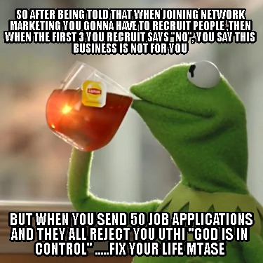 so-after-being-told-that-when-joining-network-marketing-you-gonna-have-to-recrui