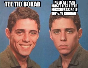 tee-tid-bokad-inser-att-man-mste-leta-efter-mossbergs-boll-90-av-rundan