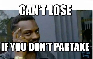 cant-lose-if-you-dont-partake