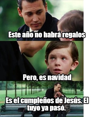 este-ao-no-habr-regalos-es-el-cumpleos-de-jess.-el-tuyo-ya-pas.-pero-es-navidad