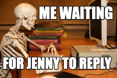 me-waiting-for-jenny-to-reply