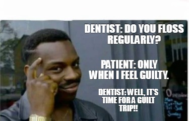 dentist-do-you-floss-regularly-patient-only-when-i-feel-guilty.-dentist-well-its